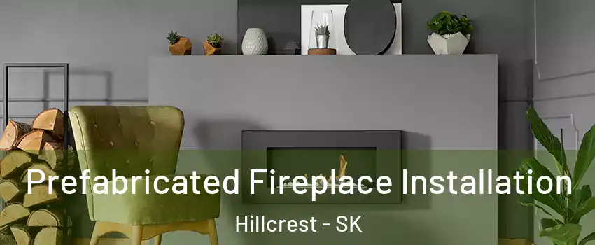  Prefabricated Fireplace Installation Hillcrest - SK