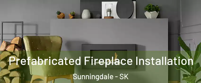  Prefabricated Fireplace Installation Sunningdale - SK