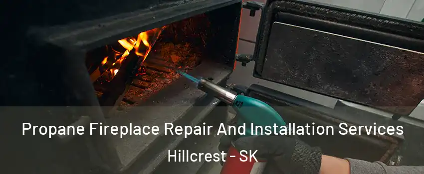  Propane Fireplace Repair And Installation Services Hillcrest - SK