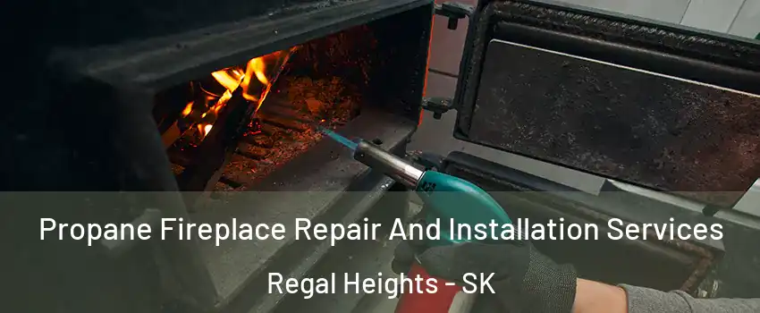  Propane Fireplace Repair And Installation Services Regal Heights - SK
