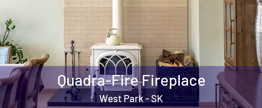  Quadra-Fire Fireplace West Park - SK