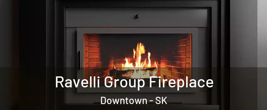  Ravelli Group Fireplace Downtown - SK
