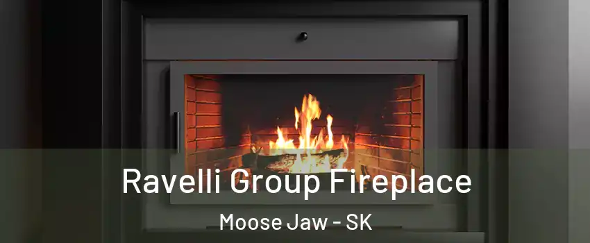  Ravelli Group Fireplace Moose Jaw - SK