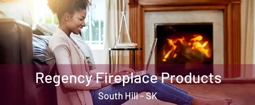  Regency Fireplace Products South Hill - SK