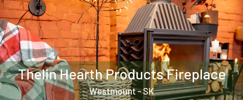  Thelin Hearth Products Fireplace Westmount - SK