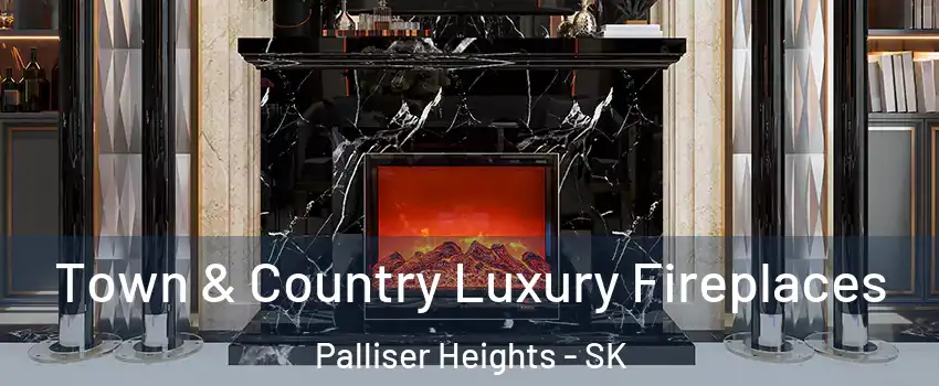  Town & Country Luxury Fireplaces Palliser Heights - SK