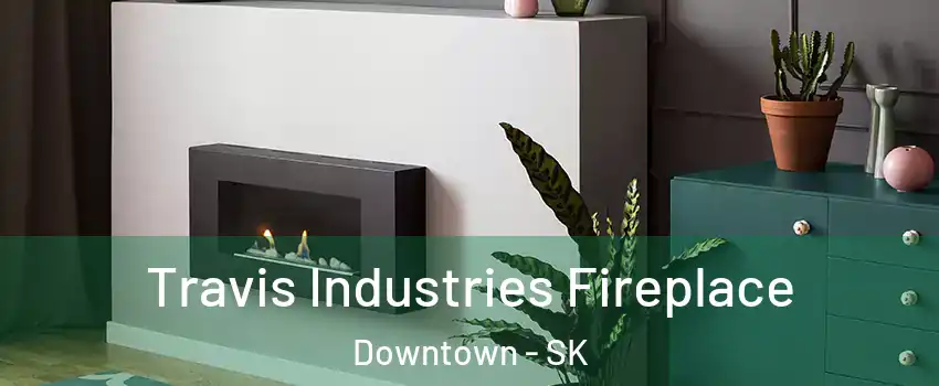  Travis Industries Fireplace Downtown - SK
