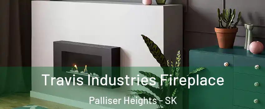  Travis Industries Fireplace Palliser Heights - SK