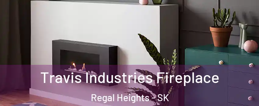  Travis Industries Fireplace Regal Heights - SK