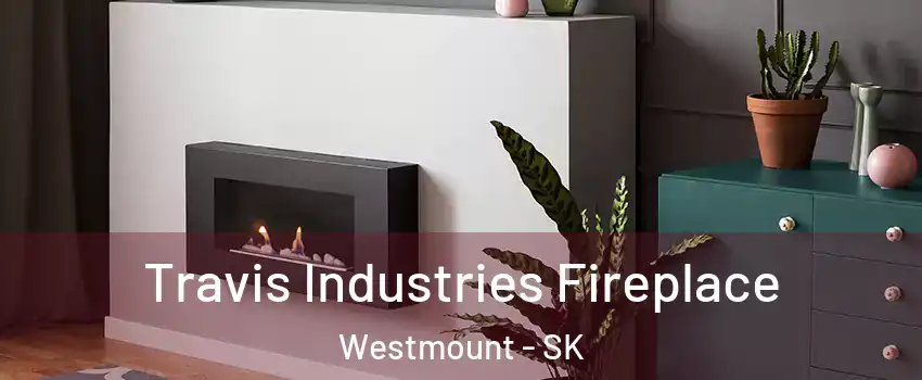  Travis Industries Fireplace Westmount - SK