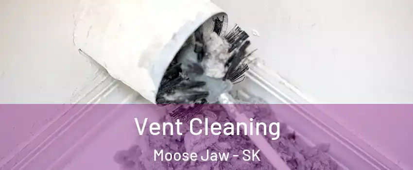  Vent Cleaning Moose Jaw - SK