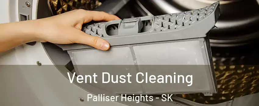  Vent Dust Cleaning Palliser Heights - SK