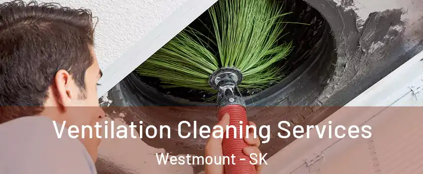  Ventilation Cleaning Services Westmount - SK