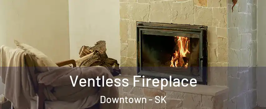  Ventless Fireplace Downtown - SK
