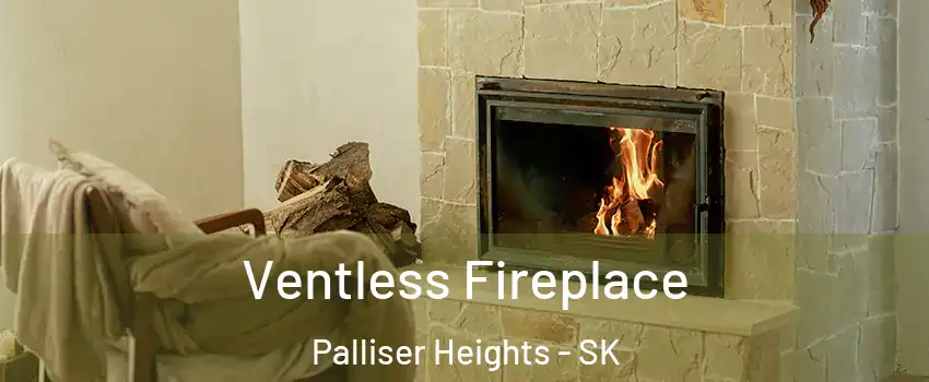  Ventless Fireplace Palliser Heights - SK