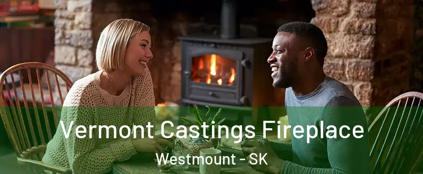  Vermont Castings Fireplace Westmount - SK