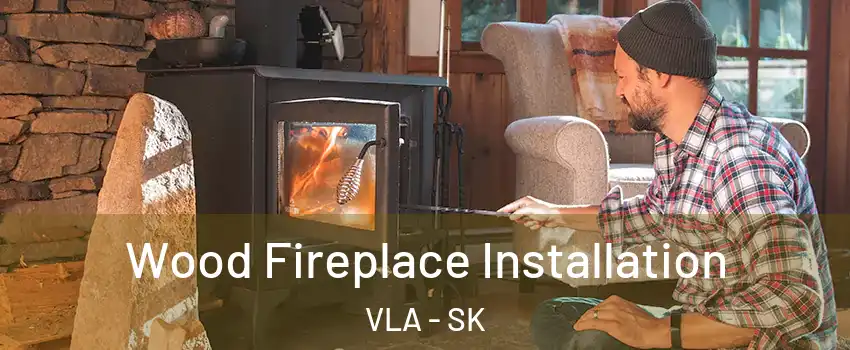  Wood Fireplace Installation VLA - SK