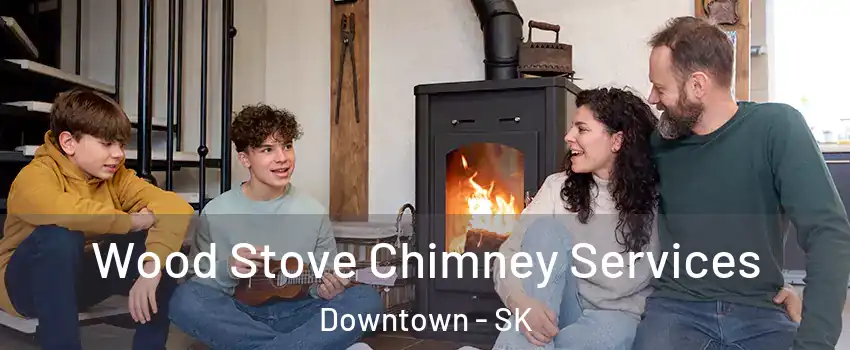  Wood Stove Chimney Services Downtown - SK