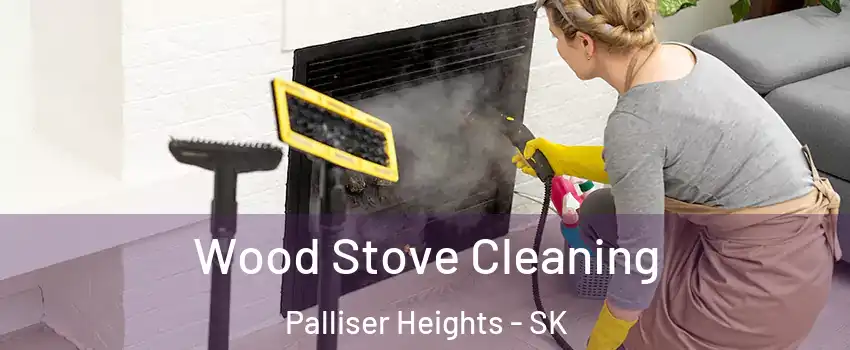  Wood Stove Cleaning Palliser Heights - SK