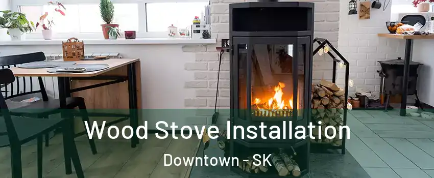  Wood Stove Installation Downtown - SK
